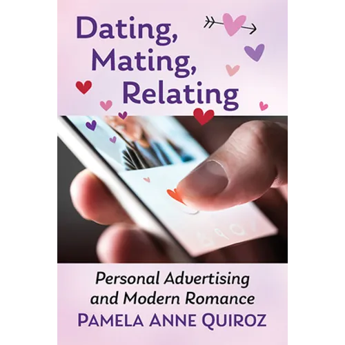 Dating, Mating, Relating: Personal Advertising and Modern Romance - Paperback