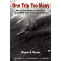 One Trip Too Many: A pilot's memoirs of 38 months in combat over Laos and Vietnam
