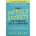 The Untold Secrets to Thrive as a Lawyer: Six Steps to Ignite Your Legal Career Even if You Didn't Go to Harvard or Yale