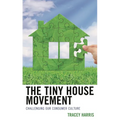 The Tiny House Movement: Challenging Our Consumer Culture - Paperback