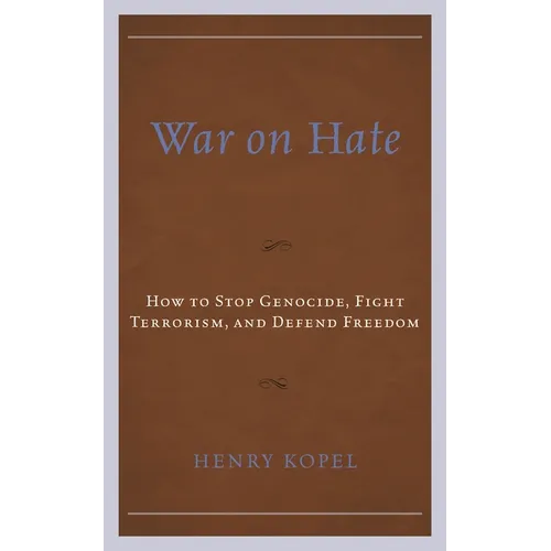 War on Hate: How to Stop Genocide, Fight Terrorism, and Defend Freedom