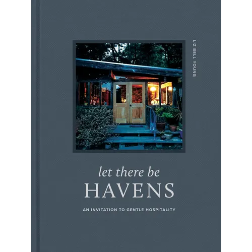 Let There Be Havens: An Invitation to Gentle Hospitality - Hardcover