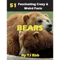 Bears: 51 Fascinating, Crazy & Weird Facts (Age 5 - 8) - Paperback