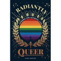 Radiantly Queer: Affirming Our Authentic Lives - Paperback