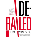 The Derailed: Five Lessons Learned from Catastrophic Failures of Leadership - Paperback