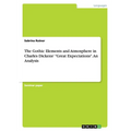 The Gothic Elements and Atmosphere in Charles Dickens' "Great Expectations". An Analysis - Paperback