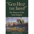 God Help the Irish!: The History of the Irish Brigade