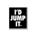 I'd Jump It Sticker
