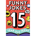 Funny Jokes for 15 Year Old Teens: The Ultimate Q&A, One-Liner, Dad, Knock-Knock, Riddle, and Tongue Twister Collection! Hilarious and Silly Humor for - Paperback