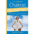Chakras for Beginners: A Guide to Balancing Your Chakra Energies - Paperback