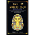 Egyptian Mythology: Classic Stories of Egyptian Myths, Gods, Goddesses, Heroes, and Monsters, The Prince and The Sphinx, Greek Princess - Paperback