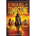 Between Hell and Tombstone: Where Legends Are Forged in Silver and Lead - Paperback