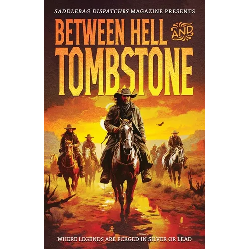 Between Hell and Tombstone: Where Legends Are Forged in Silver and Lead - Paperback