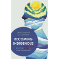 Becoming Indigenous: Governing Imaginaries in the Anthropocene - Paperback