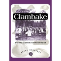 Clambake: A History and Celebration of an American Tradition