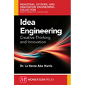 Idea Engineering: Creative Thinking and Innovation - Paperback