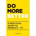 Do More Better: A Practical Guide to Productivity - Paperback