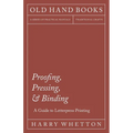 Proofing, Pressing, & Binding - A Guide to Letterpress Printing - Paperback