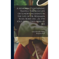 A Memorial Containing Travels Through Life or Sundry Incidents in the Life of Dr. Benjamin Rush, Born Dec. 24, 1745 (old Style) Died April 19, 1813
