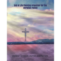 End of Life Planning Organizer for the Christian Family: *What My Family Needs to Know When I Die* (Final Wishes and Instructions Estate Planning Bind - Paperback