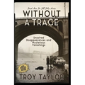 Without A Trace: Unsolved Disappearances and Mysterious Vanishings - Paperback