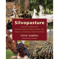 Silvopasture: A Guide to Managing Grazing Animals, Forage Crops, and Trees in a Temperate Farm Ecosystem - Paperback