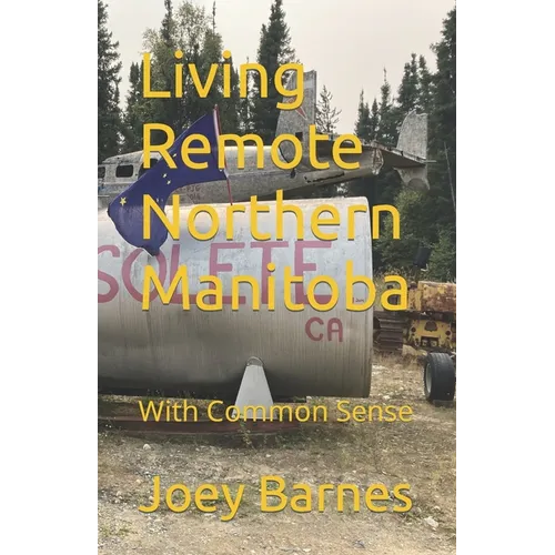 Living Remote Northern Manitoba: With Common Sense