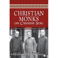 Christian Monks on Chinese Soil: A History of Monastic Missions to China - Paperback