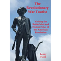 The Revolutionary War Tourist: Visiting the Battlefields and Historic Sites of the American Revolution