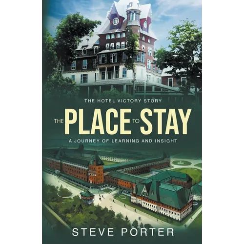 The Place to Stay: The Hotel Victory Story: A Journey of Learning and Insight