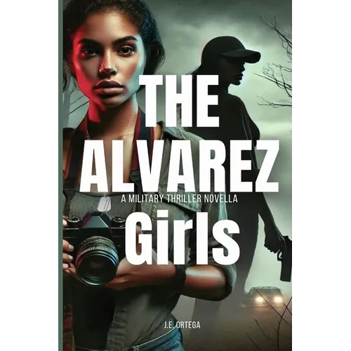 The Alvarez Girls: A Military Thriller