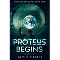 Proteus Begins: Proteus Unbound: Book One - Paperback