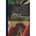 Memoir, Correspondence, and Miscellanies, From the Papers of Thomas Jefferson; Volume 1