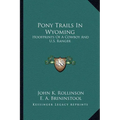 Pony Trails In Wyoming: Hoofprints Of A Cowboy And U.S. Ranger