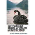 Understanding and Managing Sophisticated and Everyday Racism: Implications for Education and Work - Paperback