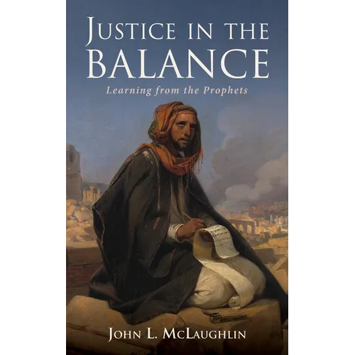 Justice in the Balance: Learning from the Prophets - Paperback