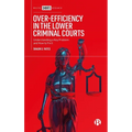 Over-Efficiency in the Lower Criminal Courts: Understanding a Key Problem and How to Fix It - Hardcover