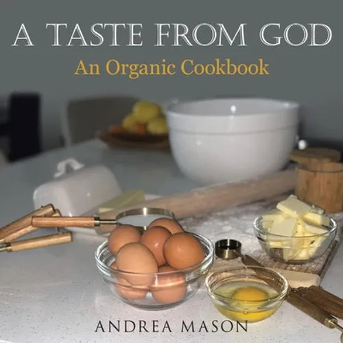 A Taste from God: An Organic Cookbook - Paperback
