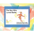 The Boy Who Loved Ballet - Hardcover