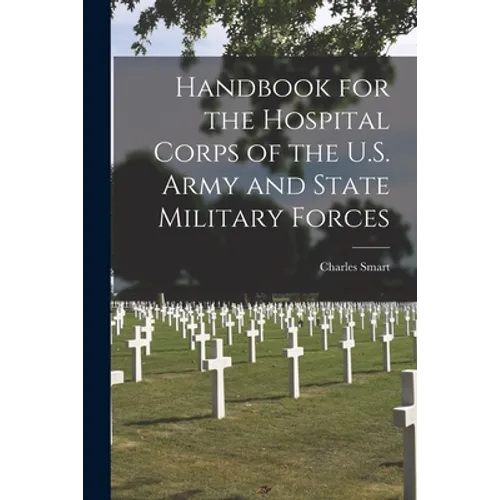 Handbook for the Hospital Corps of the U.S. Army and State Military Forces - Paperback