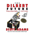 The Dilbert Future: Thriving on Stupidity in the 21st Century - Paperback