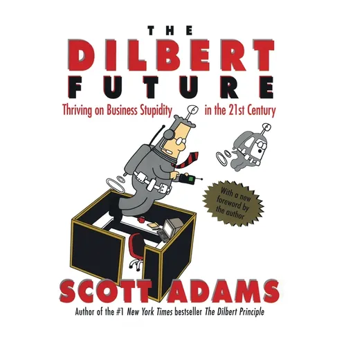 The Dilbert Future: Thriving on Stupidity in the 21st Century - Paperback