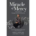 Miracle of Mercy: A True Story of Courage in the Face of Adversity - Hardcover
