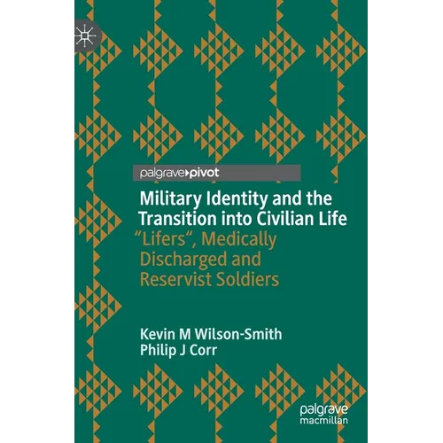 Military Identity and the Transition Into Civilian Life: "Lifers, Medically Discharged and Reservist Soldiers - Hardcover