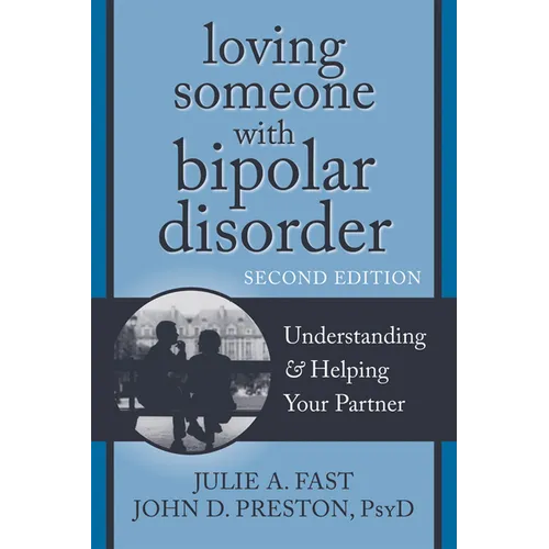 Loving Someone with Bipolar Disorder: Understanding & Helping Your Partner - Paperback