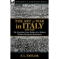 The Art of War in Italy, 1494-1529: the Transition From Mediaeval to Modern Warfare During the Renaissance