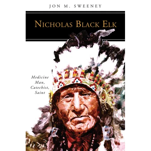 Nicholas Black Elk: Medicine Man, Catechist, Saint - Paperback