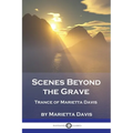 Scenes Beyond the Grave: Trance of Marietta Davis - Paperback