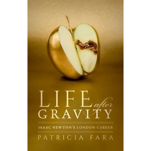 Life After Gravity: Isaac Newton's London Career - Hardcover