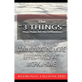 The "3 Things" That Make All the Difference: : Communicating More Effectively at Work and Home - Paperback